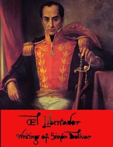 El Libertador: Writings of Simón  Bolívar
